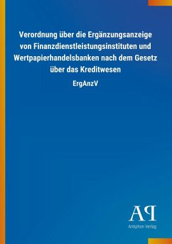 Verordnung über die Ergänzungsanzeige von Finanzdienstleistungsinstituten und Wertpapierhandelsbanken nach dem Gesetz über das Kreditwesen - Antiphon Verlag