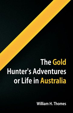 The Gold Hunter's Adventures, Or Life in Australia - Thomes, William H.