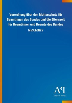 Verordnung über den Mutterschutz für Beamtinnen des Bundes und die Elternzeit für Beamtinnen und Beamte des Bundes