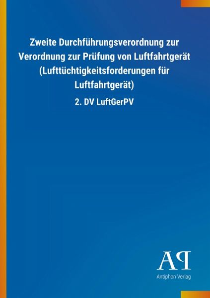 Zweite Durchführungsverordnung zur Verordnung zur Prüfung von Luftfahrtgerät (Lufttüchtigkeitsforderungen für Luftfahrtgerät) Zweite Durchführungsverordnung zur Verordnung zur Prüfung von Luftfahrtgerät (Lufttüchtigkeitsforderungen für Luftfahrtgerät)
