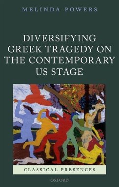 Diversifying Greek Tragedy on the Contemporary Us Stage - Powers, Melinda