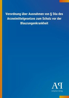 Verordnung über Ausnahmen von § 56a des Arzneimittelgesetzes zum Schutz vor der Blauzungenkrankheit - Antiphon Verlag