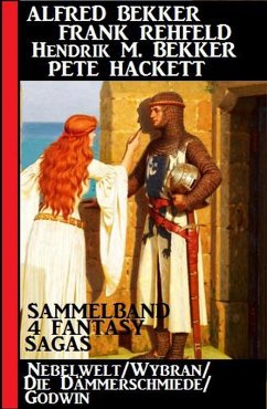 4 Fantasy Sagas: Nebelwelt/ Wybran/ Die Dämmerschmiede/ Godwin (eBook, ePUB) - Bekker, Alfred; Rehfeld, Frank; Hackett, Pete; Bekker, Hendrik M.