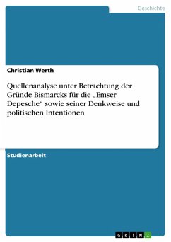Quellenanalyse unter Betrachtung der Gründe Bismarcks für die &quote;Emser Depesche&quote; sowie seiner Denkweise und politischen Intentionen (eBook, ePUB)