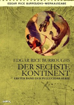 DER SECHSTE KONTINENT - Erster Roman der PELLUCIDAR-Serie (eBook, ePUB) - Burroughs, Edgar Rice; Pesch, Helmut W.