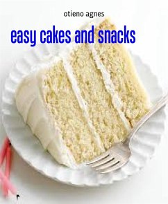 easy cakes and snacks (eBook, ePUB) - Agnes, Otieno