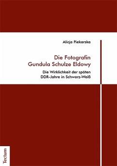 Die Fotografin Gundula Schulze Eldowy (eBook, PDF) - Piekarska, Alicja