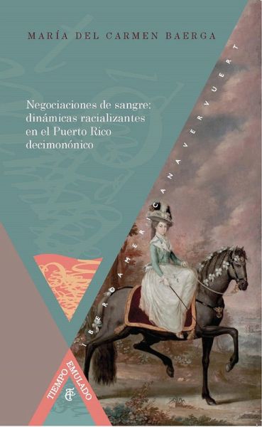 Negociaciones de sangre: dinámicas racializantes en el Puerto Rico decimonónico (eBook, ePUB) Negociaciones de sangre: dinámicas racializantes en el Puerto Rico decimonónico (eBook, ePUB)