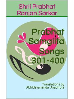 Prabhat Samgiita - Songs 301-400: Translations by Abhidevananda Avadhuta (eBook, ePUB) - Sarkar, Shrii Prabhat Ranjan