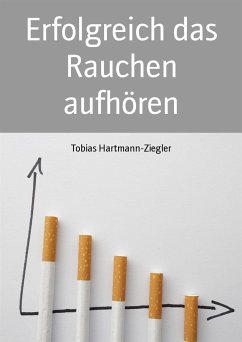 Erfolgreich das Rauchen aufhören (eBook, ePUB) - Hartmann-Ziegler, Tobias