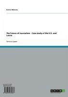 The Future of Journalism - Case study of the U.S. and Latvia (eBook, ePUB) - Oborune, Karina
