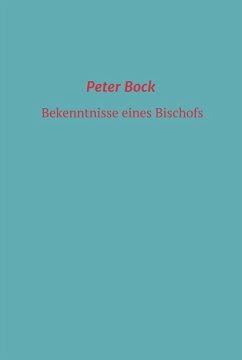 Bekenntnisse eines Bischofs (eBook, ePUB) - Bock, Peter