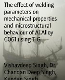 The effect of welding parameters on mechanical properties and microstructural behaviour of Al Alloy 6061 using TIG (eBook, ePUB)