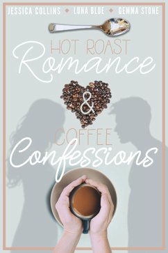 Hot Roast Romance & Coffee Confessions: A Cafe-Themed Romance Bundle (eBook, ePUB) - Collins, Jessica; Blue, Luna; Stone, Gemma