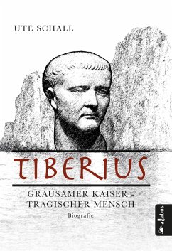 Tiberius. Grausamer Kaiser - tragischer Mensch (eBook, ePUB) - Schall, Ute