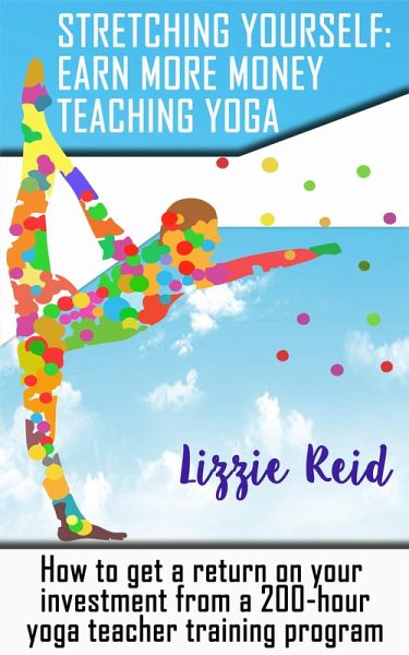 Stretching Yourself: Earn More Money Teaching Yoga (eBook, ePUB)