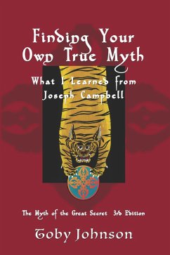 Finding Your Own True Myth: What I Learned from Joseph Campbell: The Myth of the Great Secret III (eBook, ePUB) - Johnson, Toby