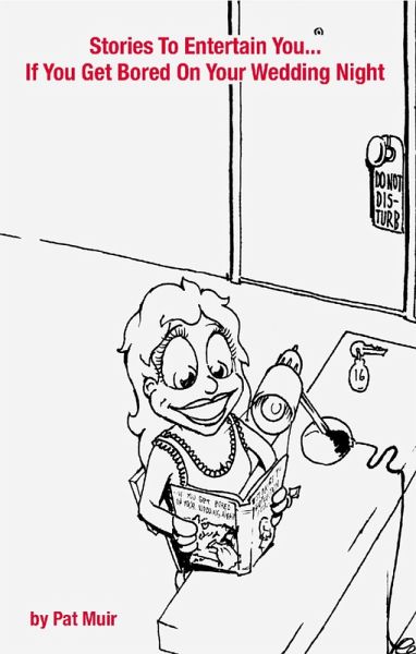 Stories To Entertain You...If You Get Bored On Your Wedding Night (eBook, ePUB) Stories To Entertain You...If You Get Bored On Your Wedding Night (eBook, ePUB)