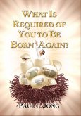 What is Required of You to Be Born Again? (eBook, ePUB)