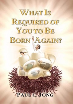 What is Required of You to Be Born Again? (eBook, ePUB) - Jong, Paul C.