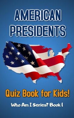Cover American Presidents Quiz Book for Kids (Who Am I Series?, #1) (eBook, ePUB)