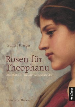 Rosen für Theophanu. Braut Ottos II. - Kaiserin des Abendlandes (eBook, PDF) - Krieger, Günter