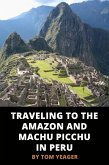 Traveling to the Amazon and Machu Picchu in Peru (eBook, ePUB)