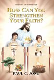Sermons on Hebrews (I) - How Can You Strengthen Your Faith? (eBook, ePUB)