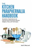 Kitchen Paraphernalia Handbook: Hundreds of Substitutions for Common and Uncommon Utensils, Gadgets, Tools, and Techniques. (eBook, ePUB)