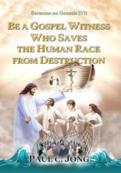 Sermons on Genesis(VI) - Be A Gospel Witness Who Saves The Human Race From Destruction (eBook, ePUB) - Jong, Paul C.