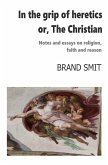 In The Grip Of Heretics - Or, The Christian (eBook, ePUB) In The Grip Of Heretics - Or, The Christian (eBook, ePUB)