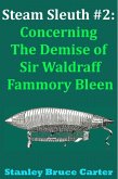 Steam Sleuth #2: Concerning the Demise of Sir Waldraff Fammory Bleen (eBook, ePUB) Steam Sleuth #2: Concerning the Demise of Sir Waldraff Fammory Bleen (eBook, ePUB)