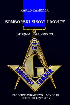 Cover Somborski sinovi udovice - Storija o masonstvu - Slobodno zidarstvo u Somboru u periodu 1897-2017 (eBook, ePUB)