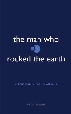 The Man Who Rocked the Earth (eBook, ePUB) - Williams, Robert; Train, Arthur