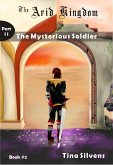 The Mysterious Soldier - Part II (The Arid Kingdom, #2) (eBook, ePUB) The Mysterious Soldier - Part II (The Arid Kingdom, #2) (eBook, ePUB)