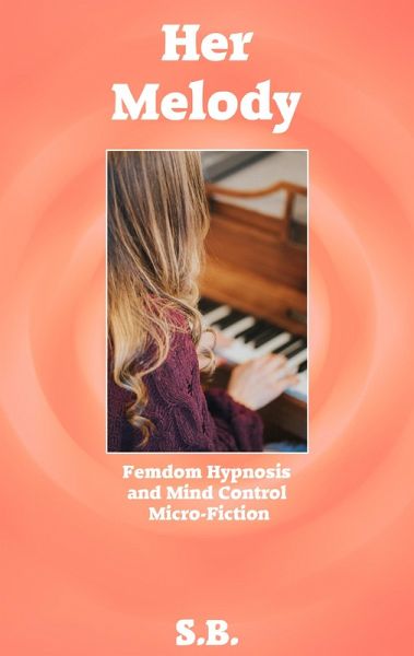 Her Melody (Femdom Hypnosis and Mind Control Micro-Fiction, #11) (eBook, ePUB)