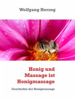 Honig und Massage ist Honigmassage (eBook, ePUB) - Herzog, Wolfgang