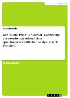 Der "Kleine Prinz" in Asturien - Darstellung des Asturischen anhand einer sprachwissenschaftlichen Analyse von "El Principín" (eBook, ePUB) Der "Kleine Prinz" in Asturien - Darstellung des Asturischen anhand einer sprachwissenschaftlichen Analyse von "El Principín" (eBook, ePUB)