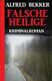 Falsche Heilige: Kriminalroman (Alfred Bekker Thriller Edition) (eBook, ePUB) Falsche Heilige: Kriminalroman (Alfred Bekker Thriller Edition) (eBook, ePUB)