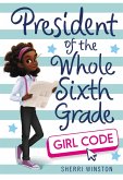 President of the Whole Sixth Grade: Girl Code (eBook, ePUB)