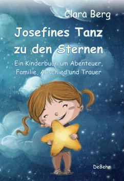 Josefines Tanz zu den Sternen - Ein Kinderbuch um Abenteuer, Familie, Abschied und Trauer (eBook, ePUB) - Berg, Clara