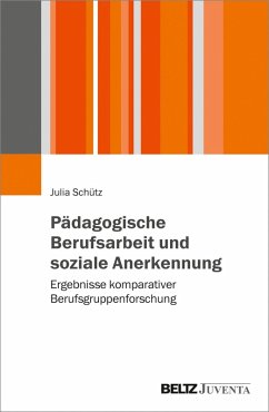 Pädagogische Berufsarbeit und soziale Anerkennung (eBook, PDF) - Schütz, Julia