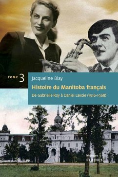 Histoire du Manitoba francais (Tome 3) : De Gabrielle Roy a Daniel Lavoie (eBook, ePUB) - Jacqueline Blay, Blay