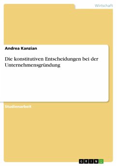 Die konstitutiven Entscheidungen bei der Unternehmensgründung (eBook, ePUB) Die konstitutiven Entscheidungen bei der Unternehmensgründung (eBook, ePUB)
