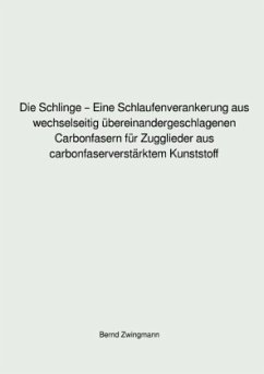 Die Schlinge - Eine Schlaufenverankerung aus wechselseitig übereinandergeschlagenen Carbonfasern für Zugglieder aus carb - Zwingmann, Bernd