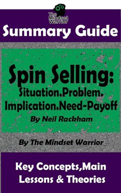 Summary Guide: Spin Selling: Situation.Problem.Implication.Need-Payoff: By Neil Rackham   The Mindset Warrior Summary Guide (Sales & Selling, Management, Negotiation) (eBook, ePUB) - Warrior, The Mindset