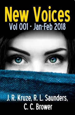 New Voices Vol 001 Jan-Feb 2018 (Short Story Fiction Anthology) (eBook, ePUB) - Kruze, J. R.; Saunders, R. L.; Brower, C. C.