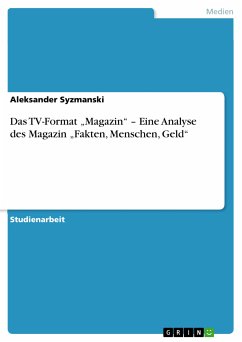 Das TV-Format &quote;Magazin&quote; - Eine Analyse des Magazin &quote;Fakten, Menschen, Geld&quote; (eBook, ePUB)