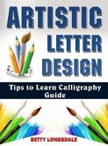Artistic Letter Design Tips to Learn Calligraphy Guide (eBook, ePUB)