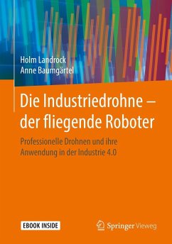 Die Industriedrohne - der fliegende Roboter - Landrock, Holm;Baumgärtel, Anne